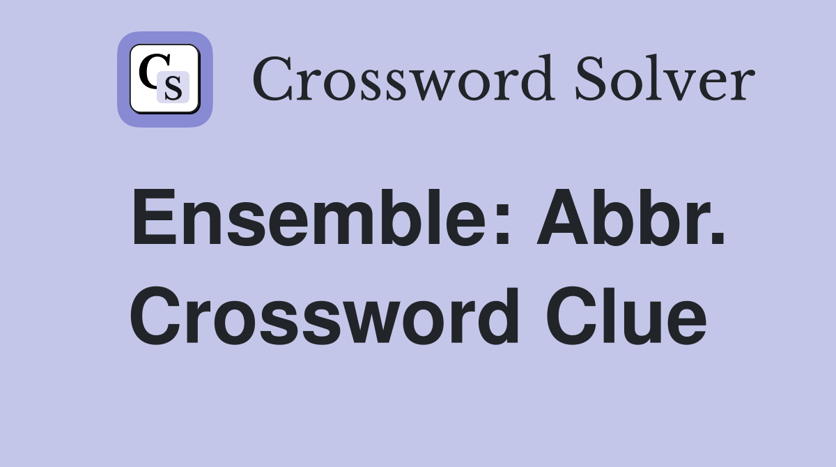Ensemble: Abbr. Crossword Clue