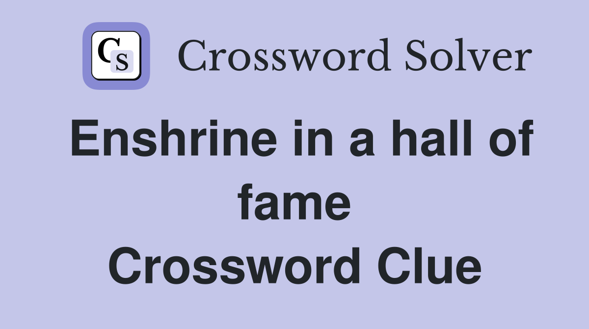 Enshrine in a hall of fame Crossword Clue