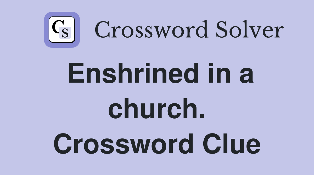 Enshrined in a church. Crossword Clue