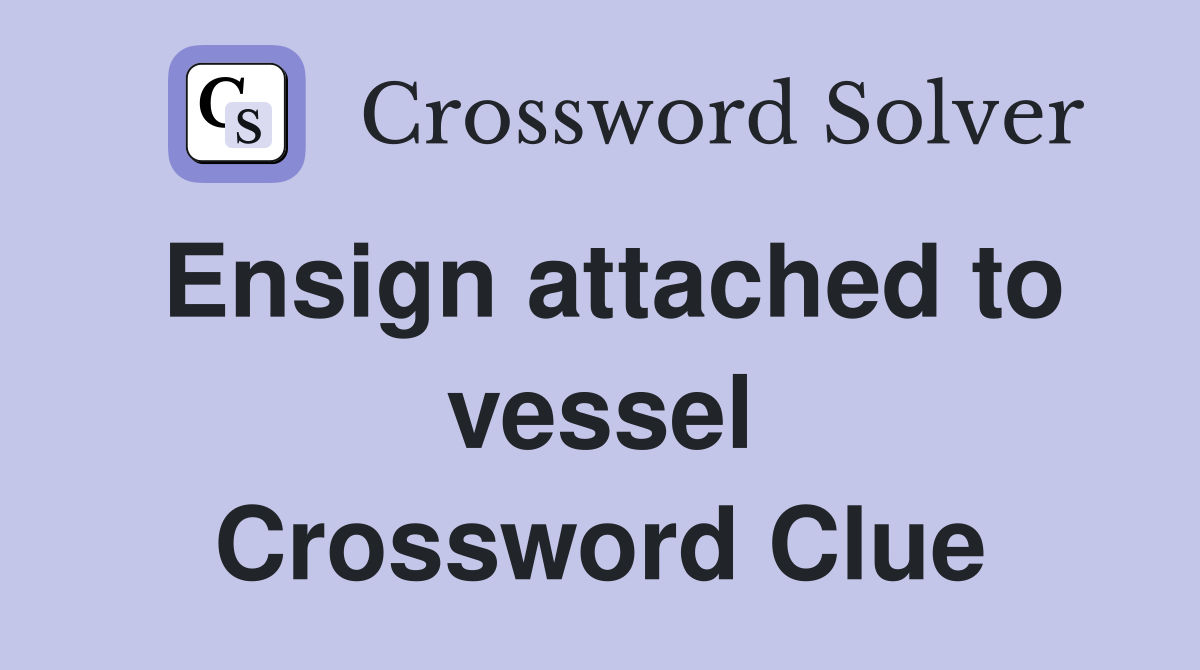 Ensign attached to vessel Crossword Clue