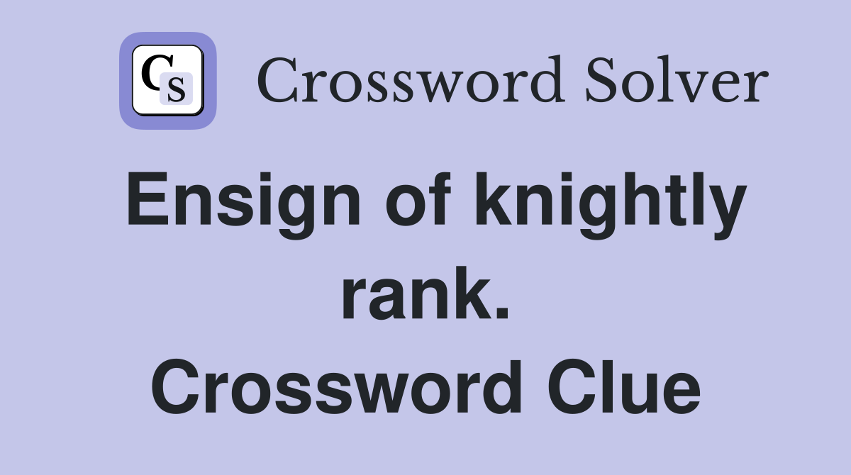 Ensign of knightly rank. Crossword Clue