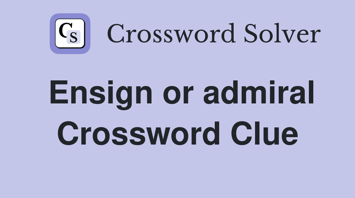Ensign or admiral Crossword Clue