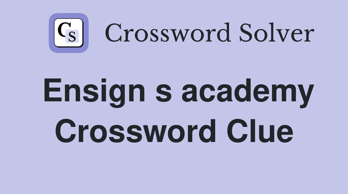 Ensign s academy Crossword Clue