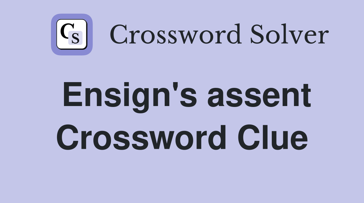 Ensign's assent Crossword Clue