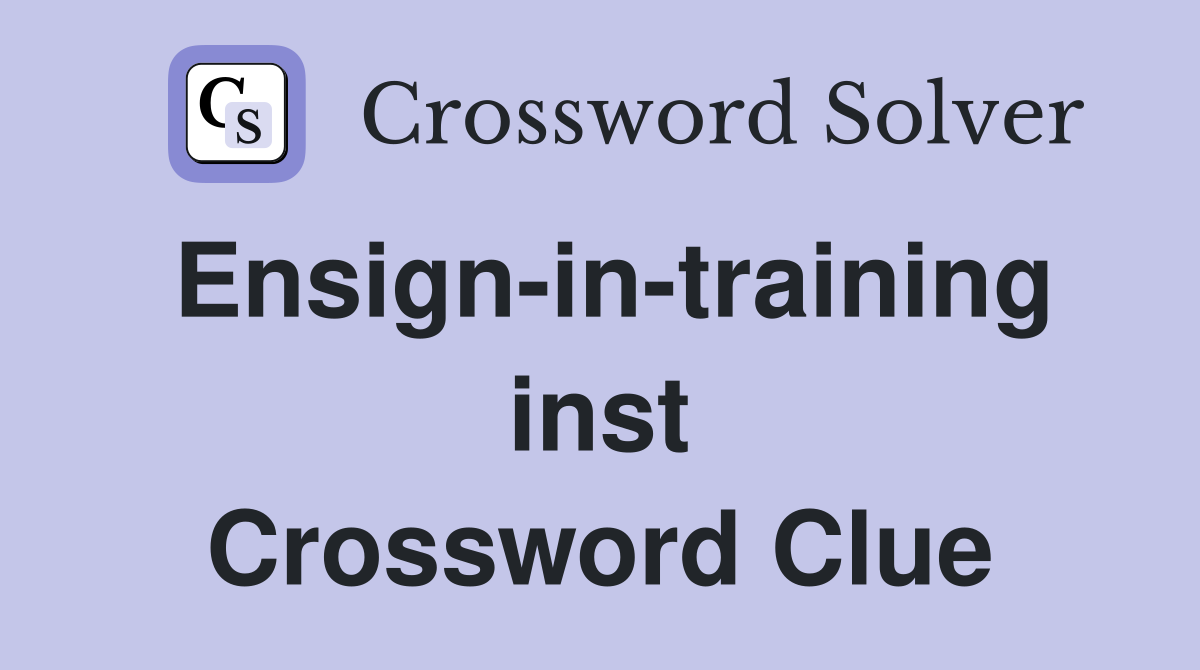 Ensign-in-training inst Crossword Clue
