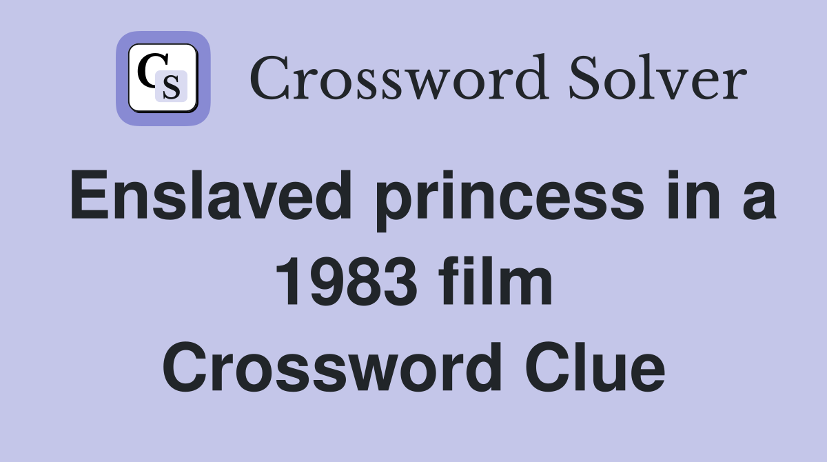 Enslaved princess in a 1983 film Crossword Clue