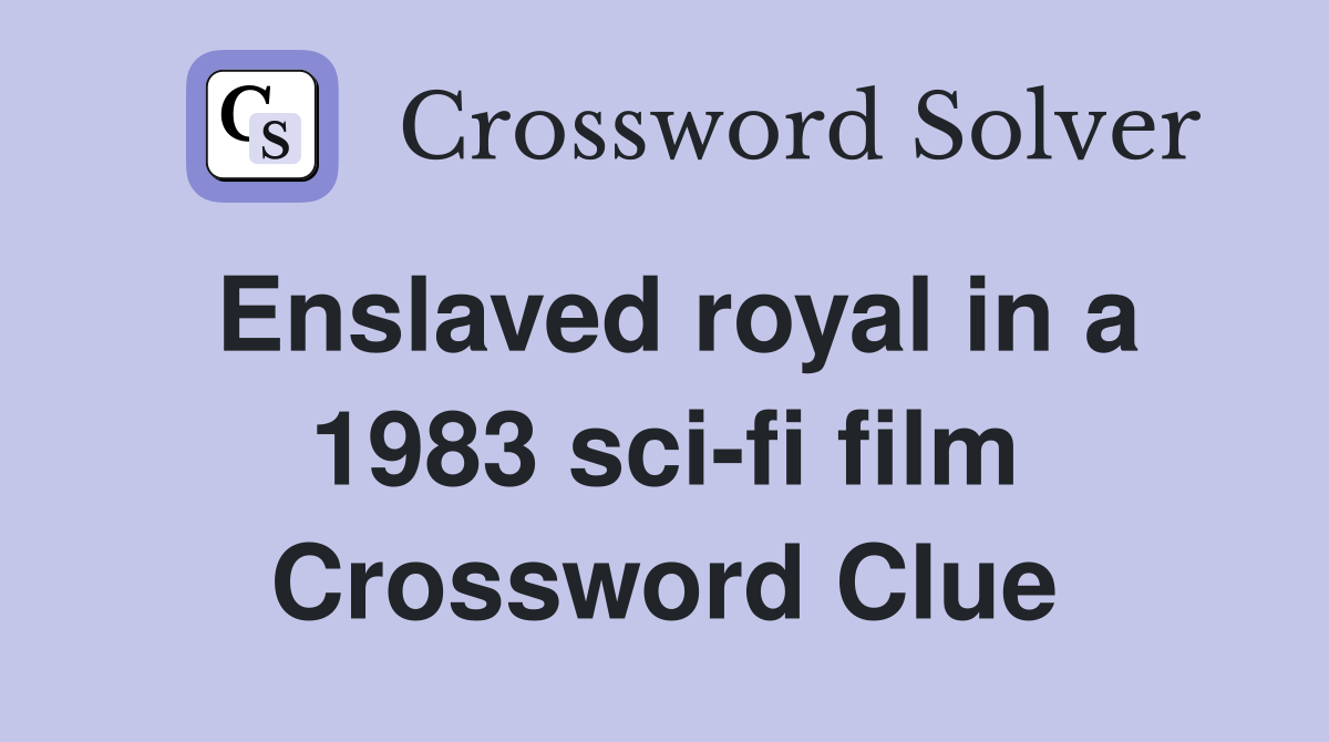 Enslaved royal in a 1983 sci-fi film Crossword Clue