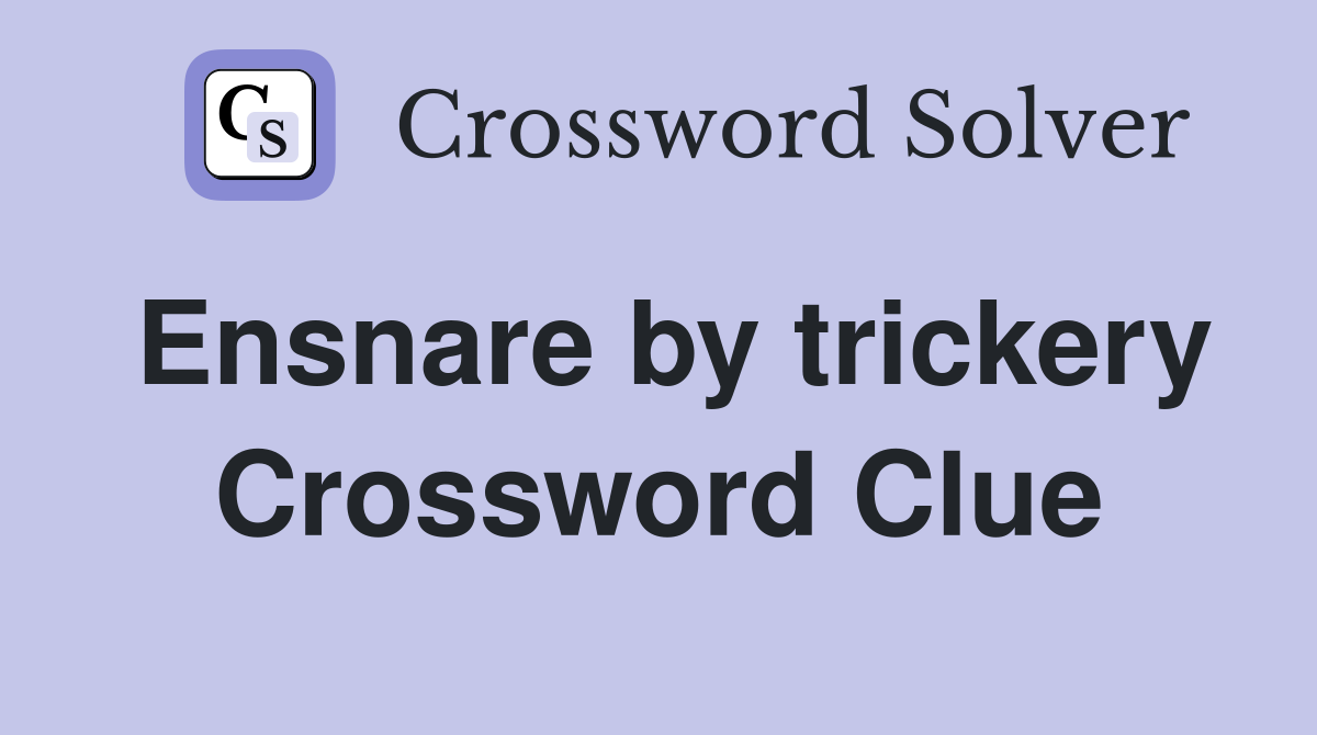 Ensnare by trickery Crossword Clue