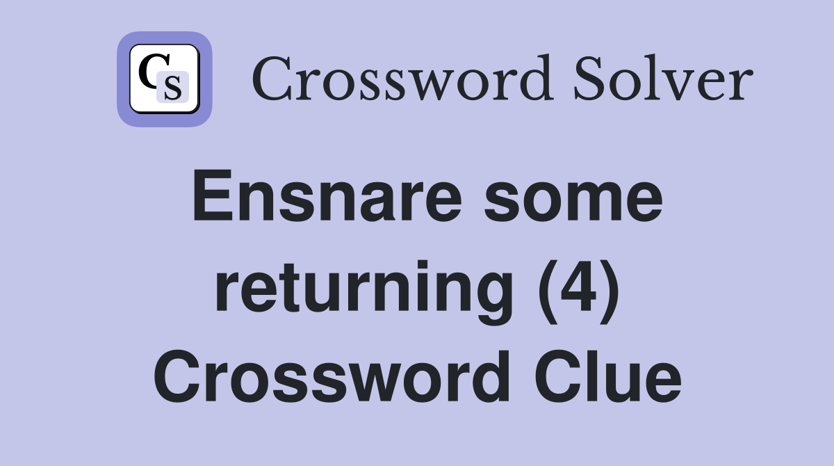Ensnare some returning (4) Crossword Clue