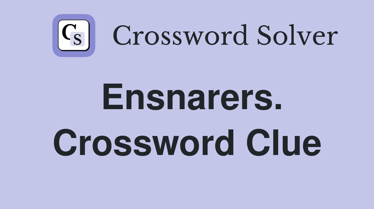 Ensnarers. Crossword Clue