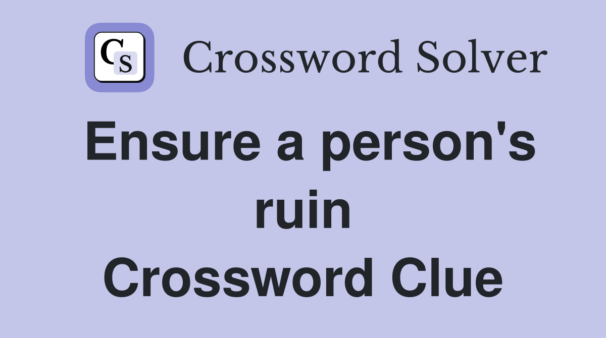 Ensure a person's ruin Crossword Clue