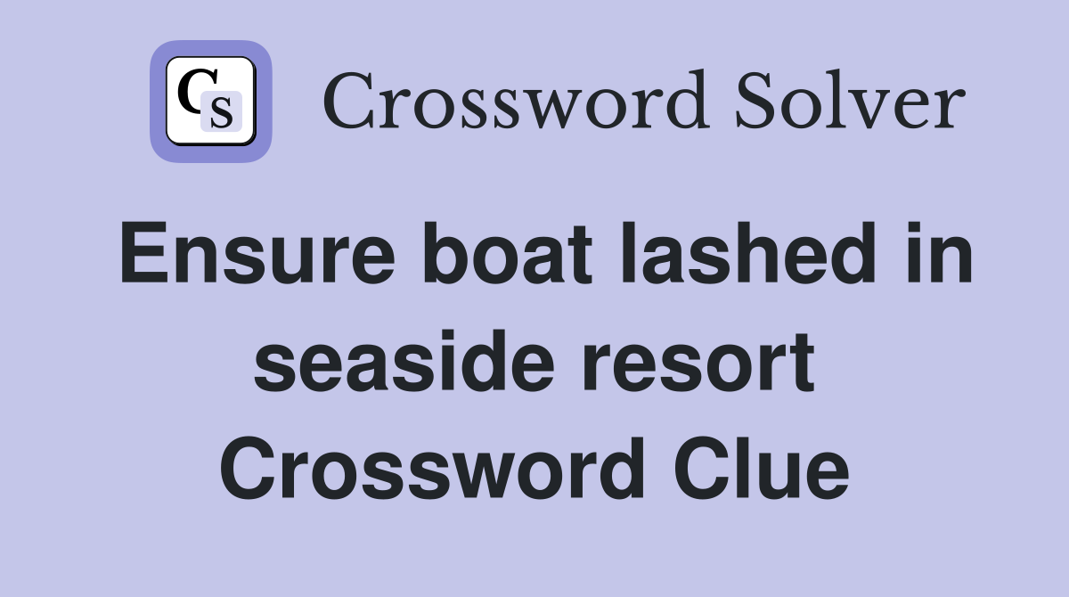 Ensure boat lashed in seaside resort Crossword Clue