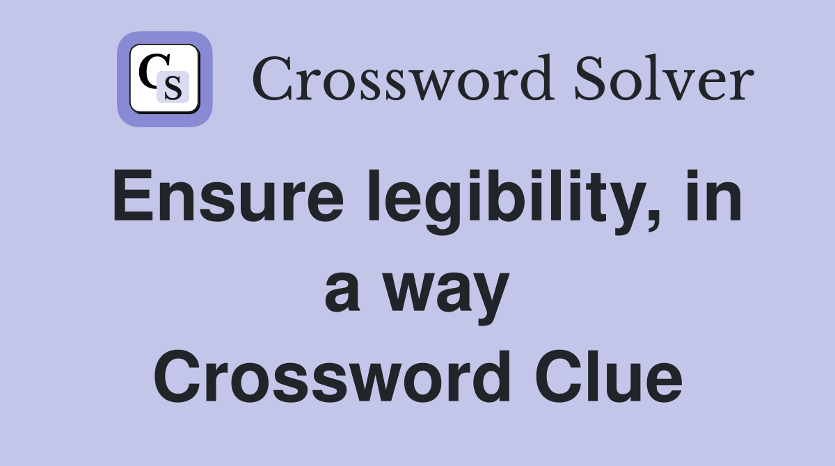 Ensure legibility, in a way Crossword Clue
