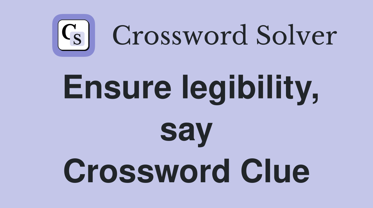 Ensure legibility, say Crossword Clue