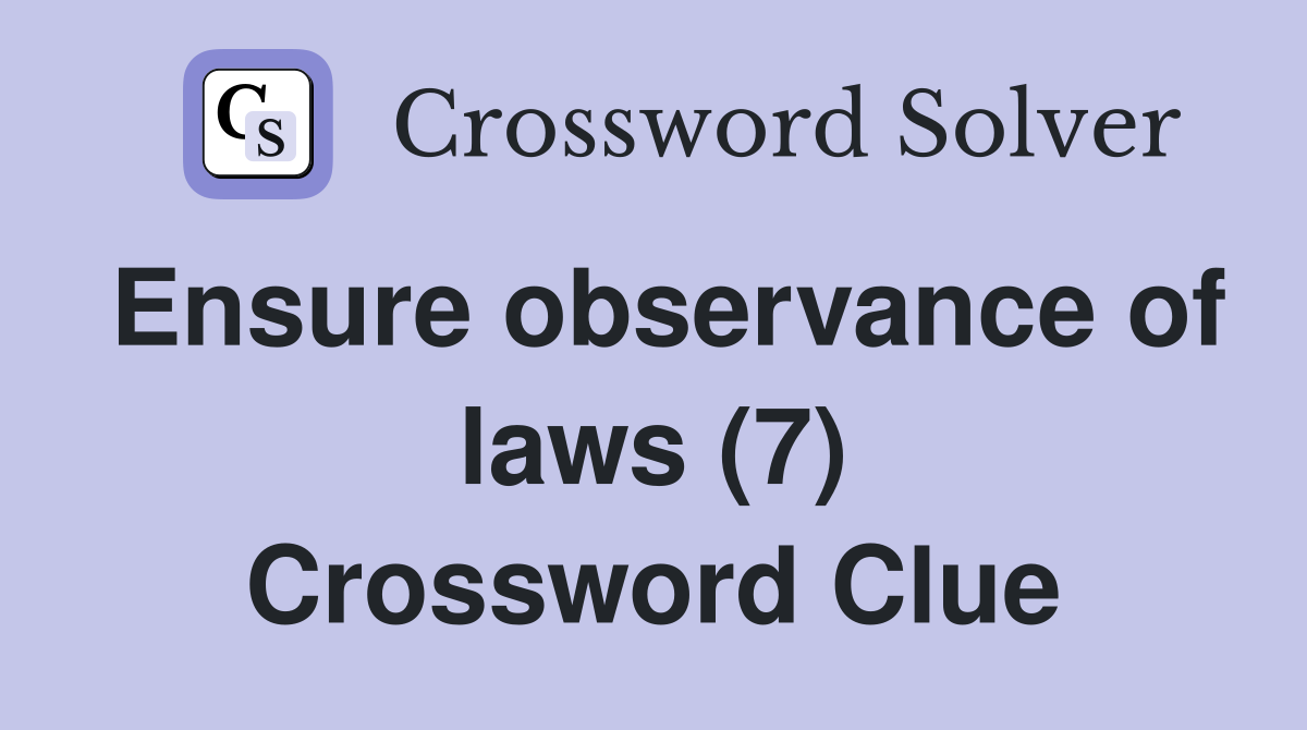 Ensure observance of laws (7) Crossword Clue