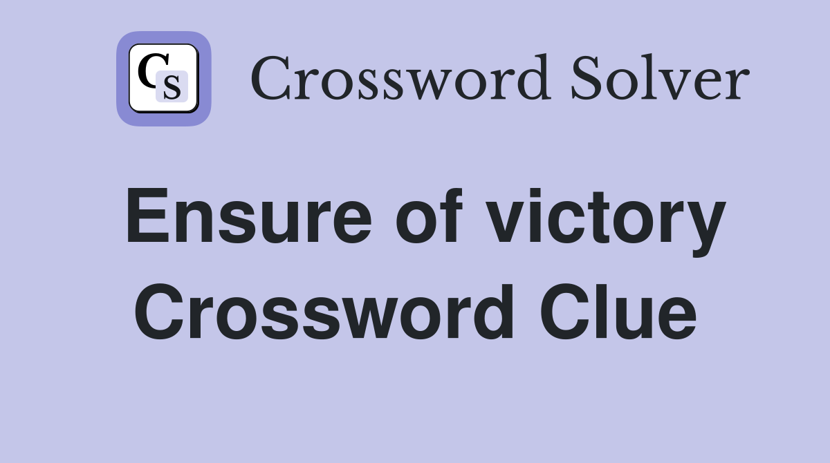 Ensure of victory Crossword Clue