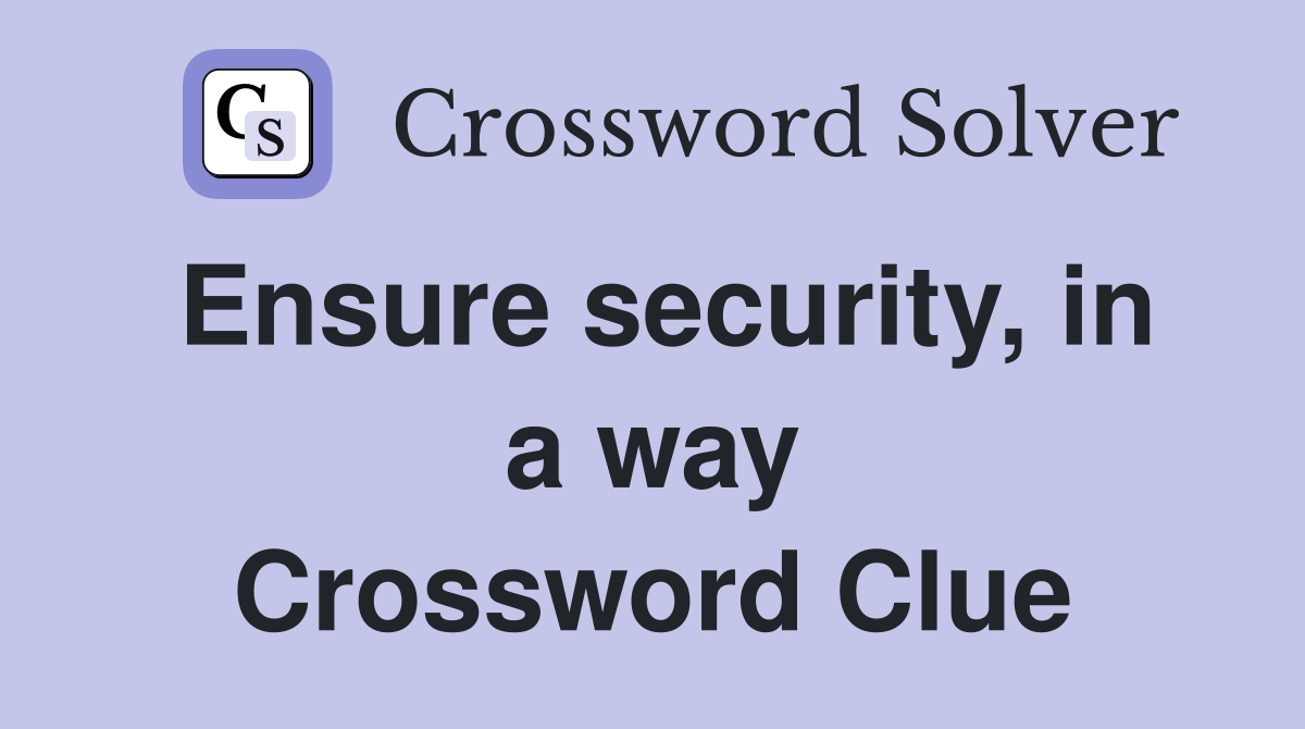 Ensure security, in a way Crossword Clue