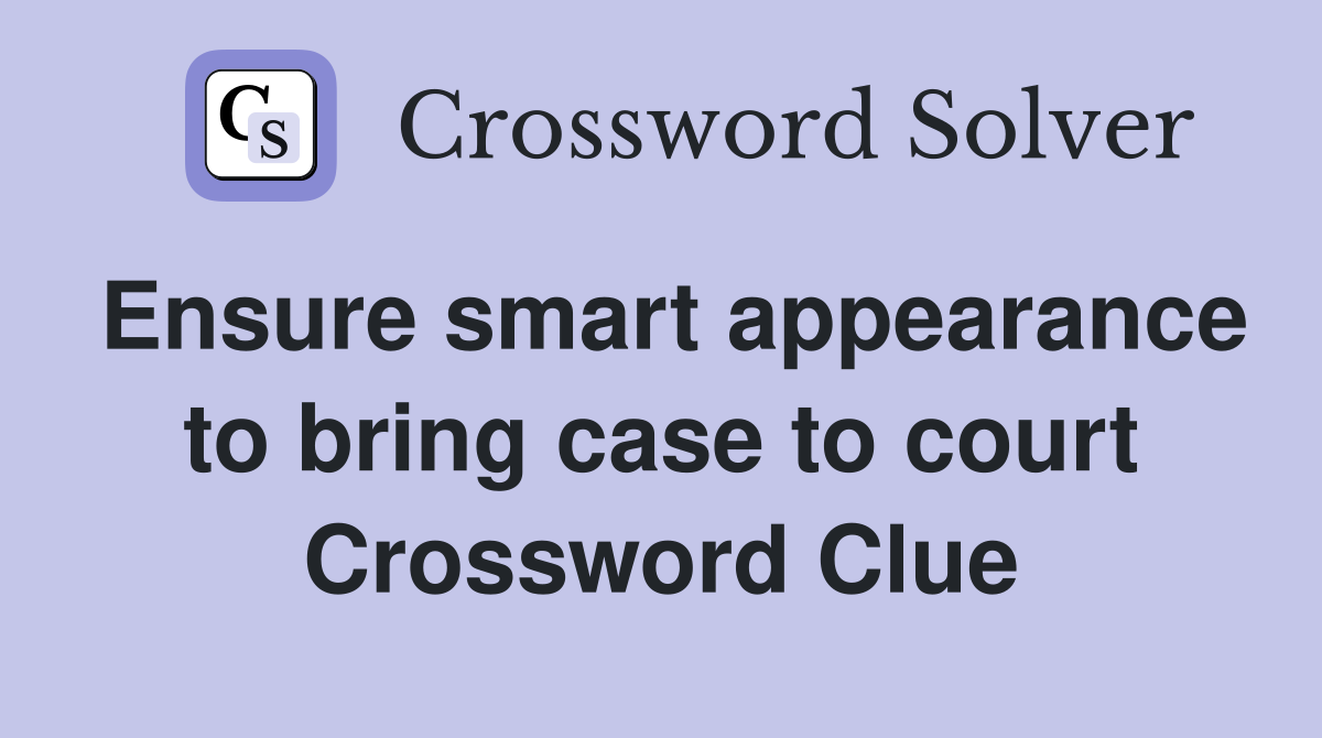 Ensure smart appearance to bring case to court Crossword Clue