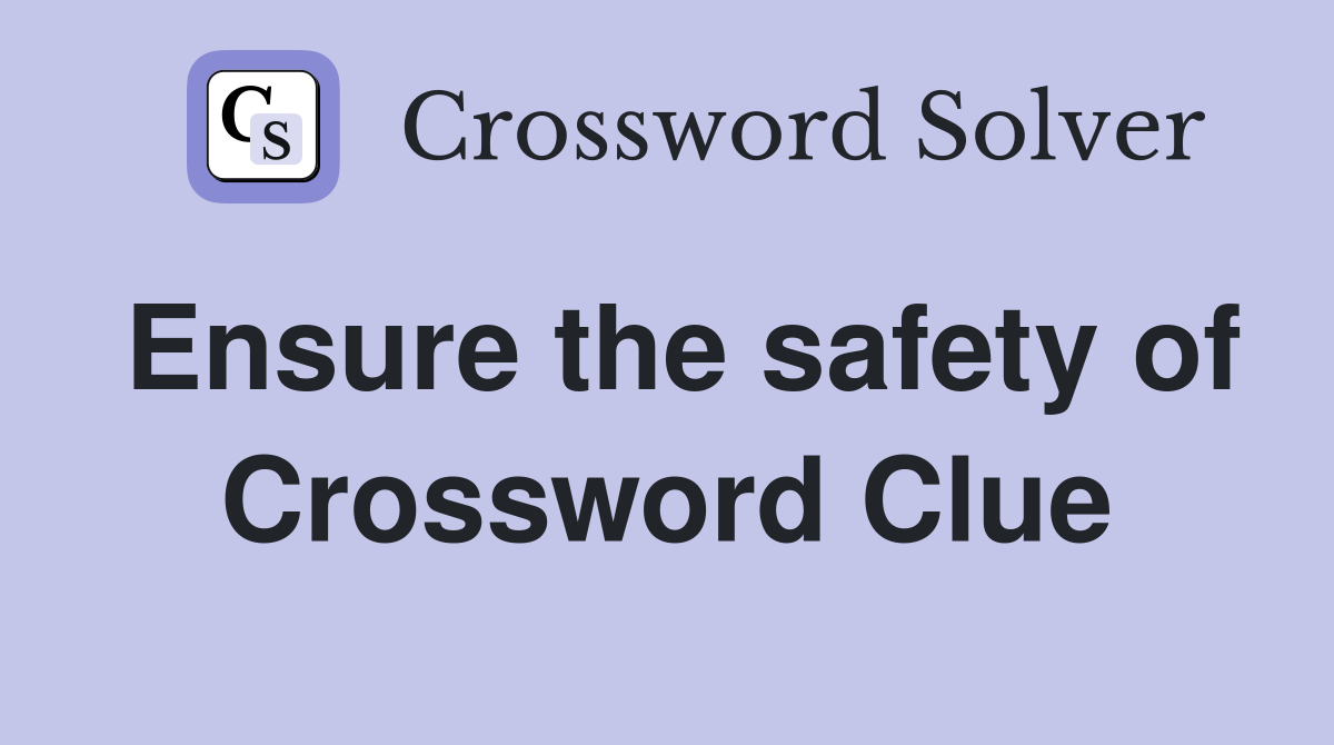 Ensure the safety of Crossword Clue