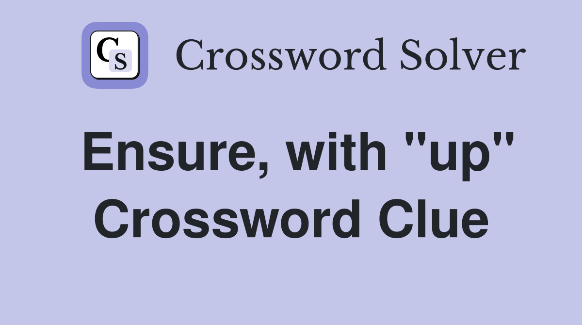 Ensure, with "up" Crossword Clue