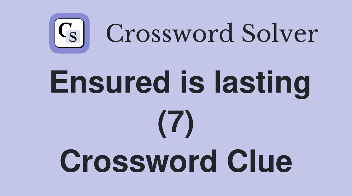 Ensured is lasting (7) Crossword Clue