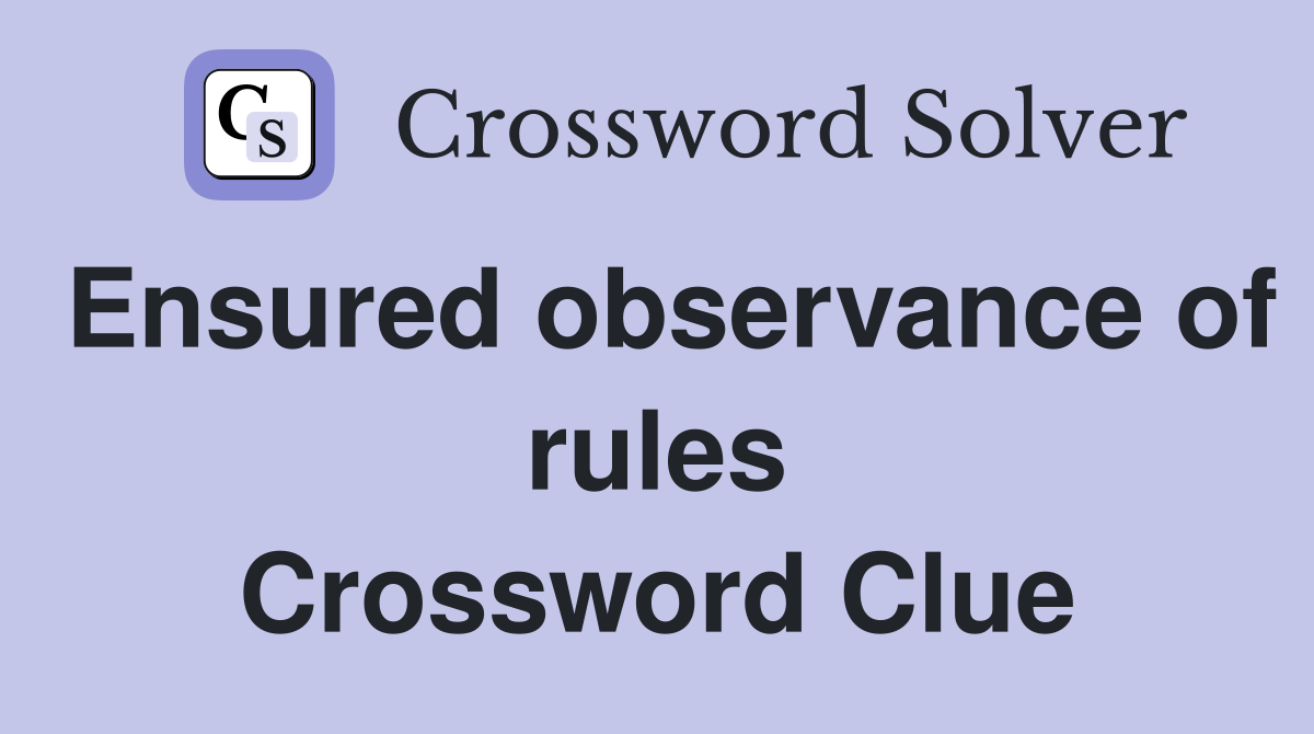 Ensured observance of rules Crossword Clue
