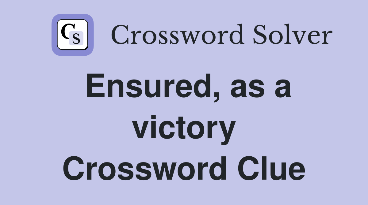 Ensured, as a victory Crossword Clue