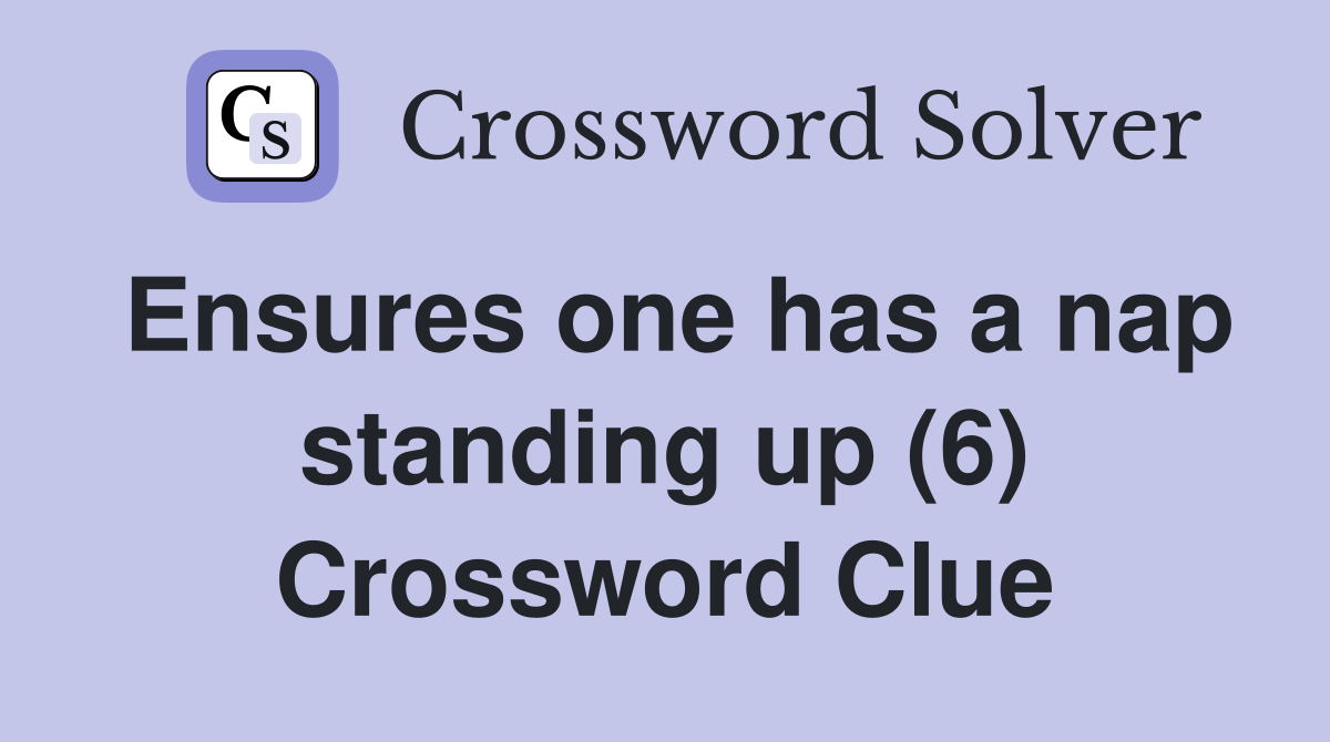 Ensures one has a nap standing up (6) Crossword Clue