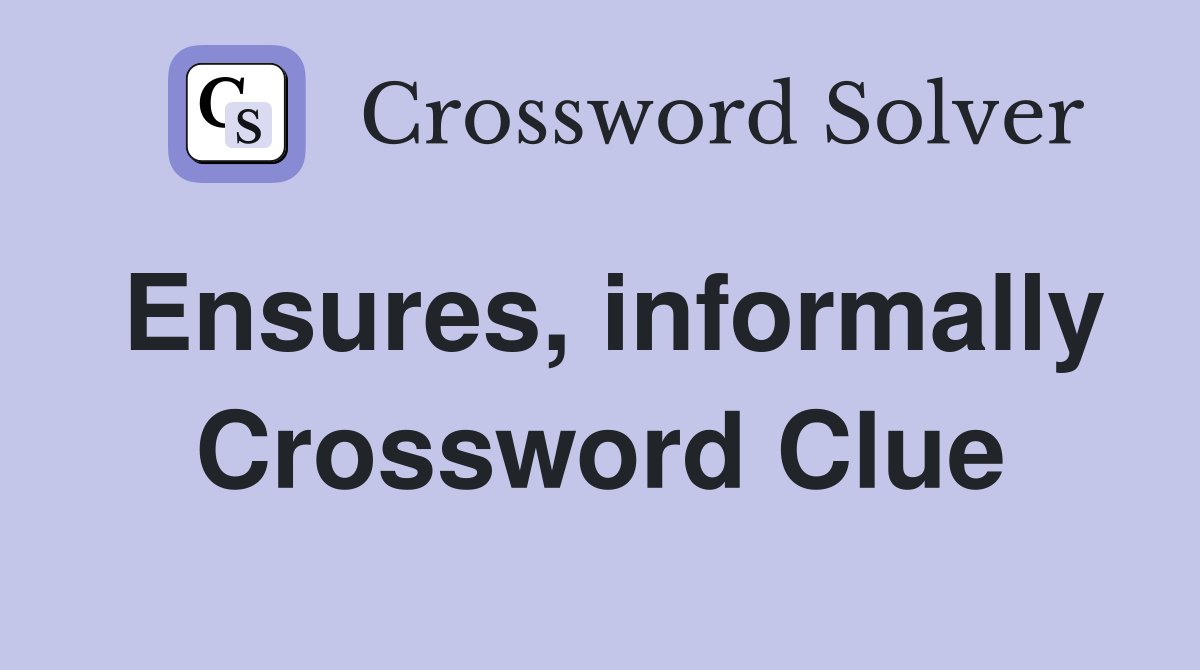 Ensures, informally Crossword Clue