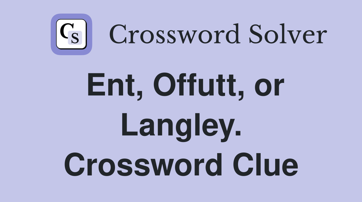 Ent, Offutt, or Langley. Crossword Clue
