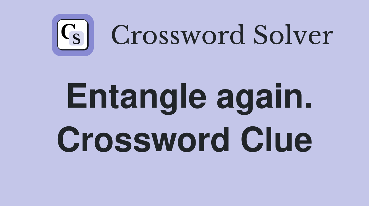 Entangle again. Crossword Clue