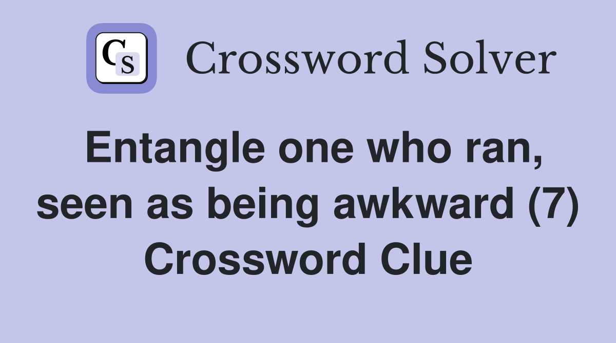 Entangle one who ran, seen as being awkward (7) Crossword Clue