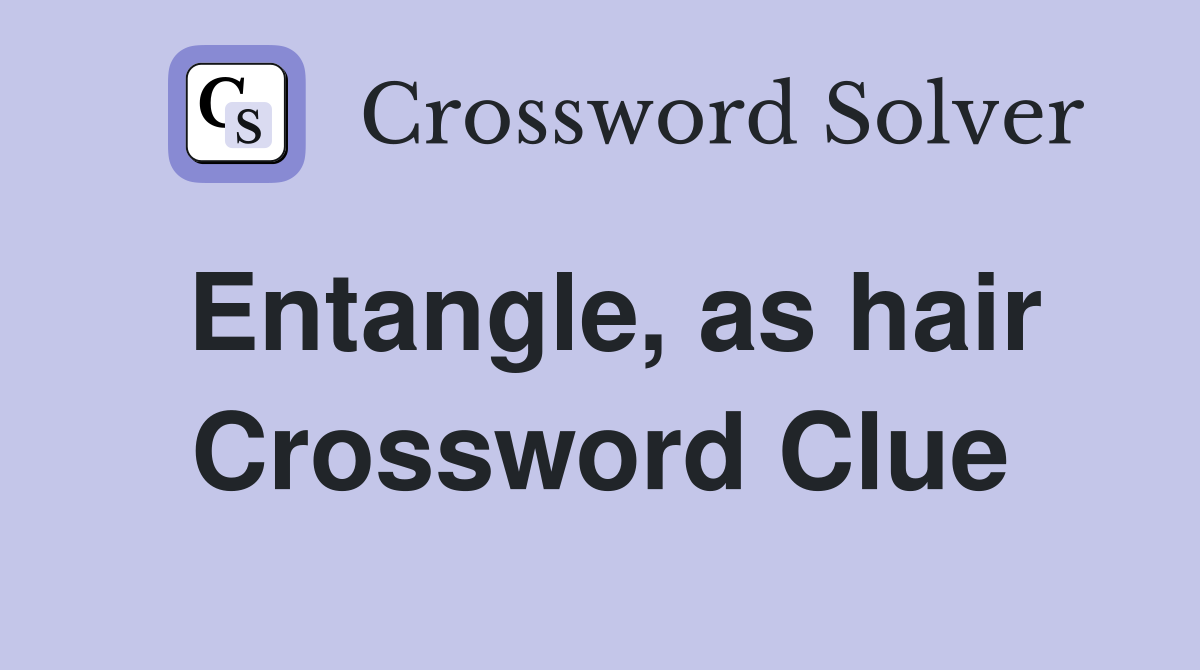 Entangle, as hair Crossword Clue