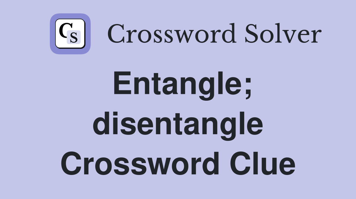 Entangle; disentangle Crossword Clue