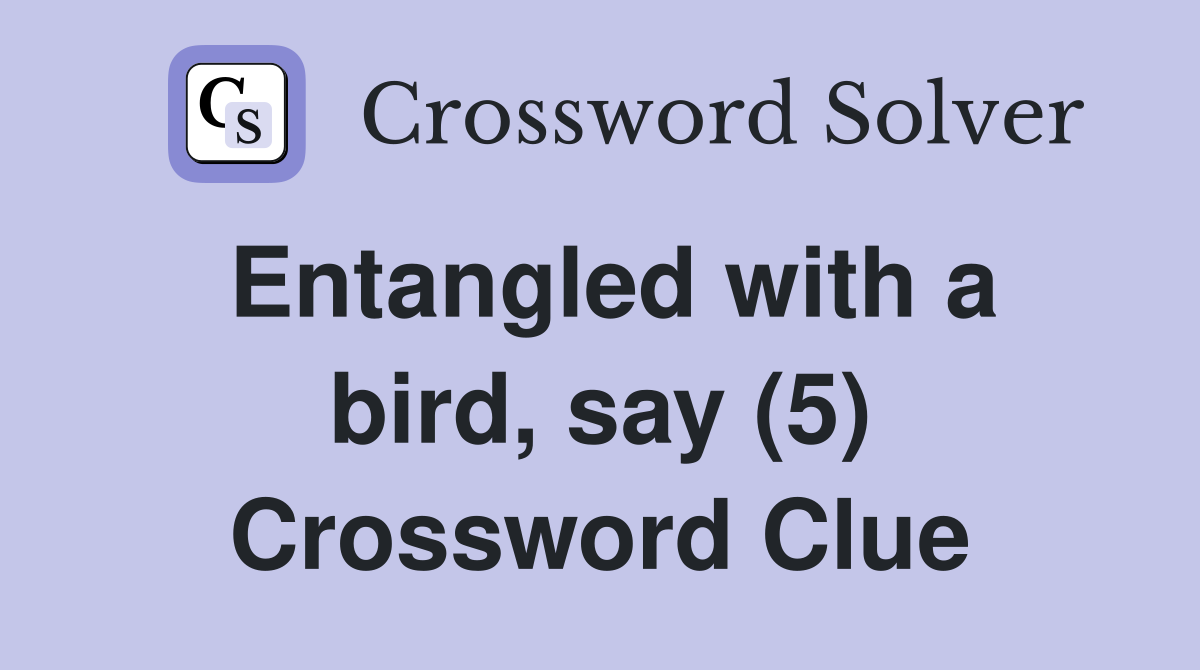 Entangled with a bird, say (5) Crossword Clue