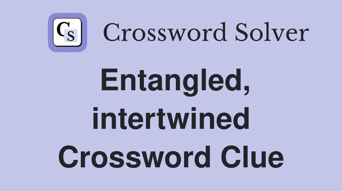 Entangled, intertwined Crossword Clue