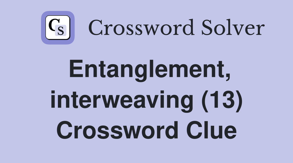 Entanglement, interweaving (13) Crossword Clue
