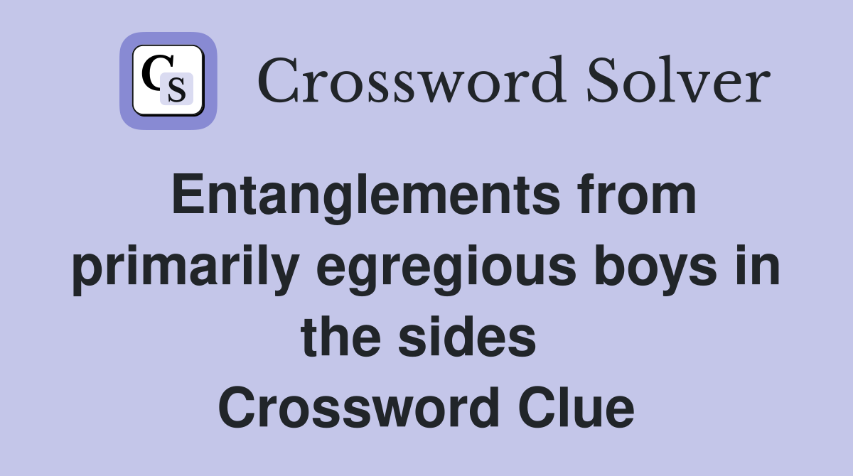 Entanglements from primarily egregious boys in the sides  Crossword Clue