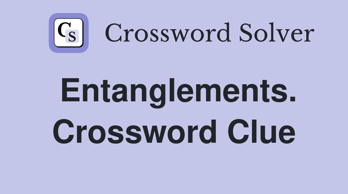 Entanglements. Crossword Clue