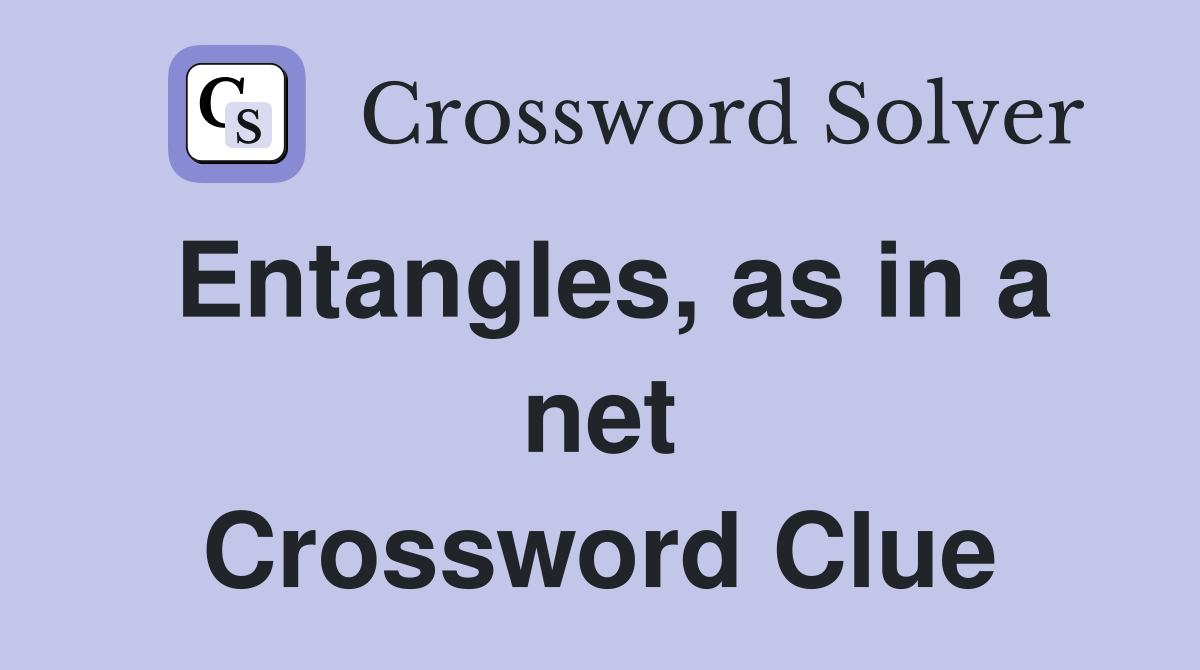 Entangles, as in a net Crossword Clue