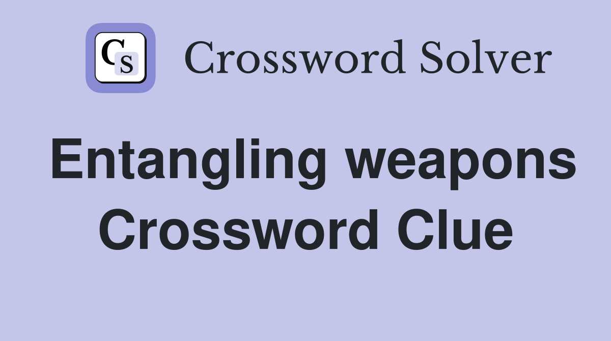 Entangling weapons Crossword Clue