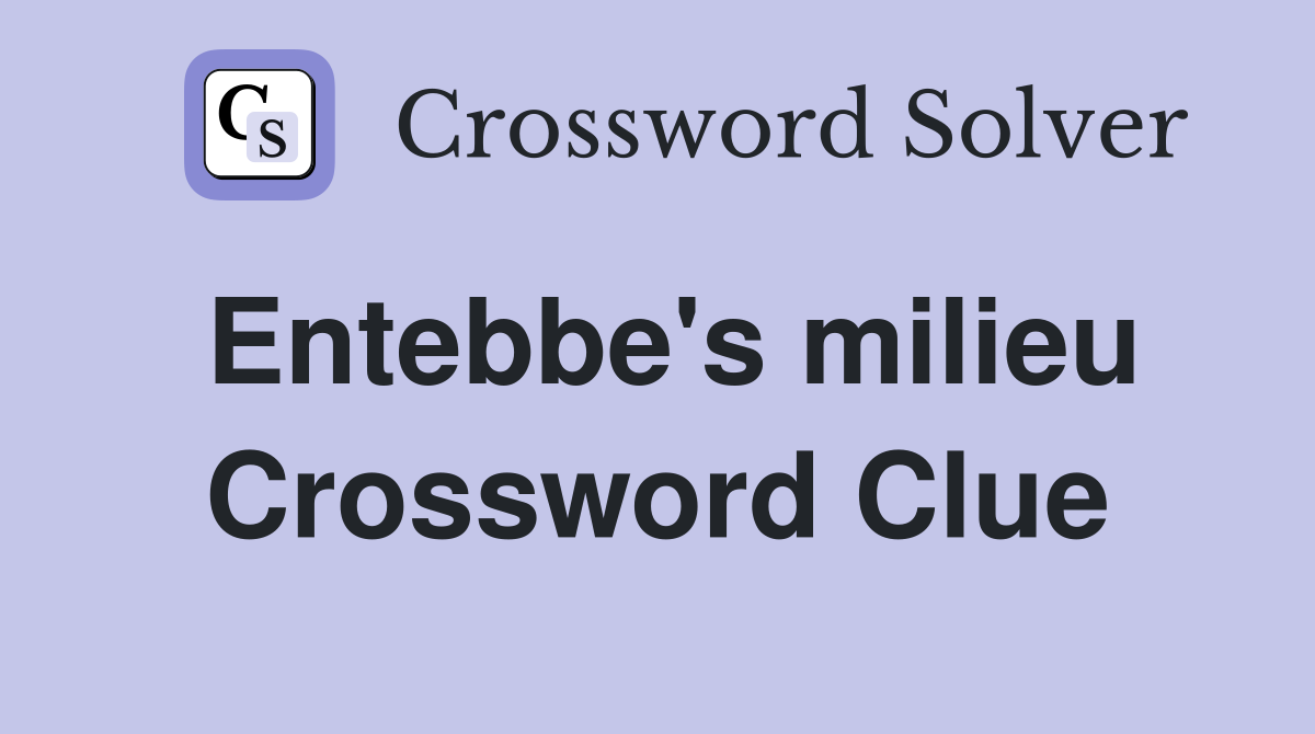 Entebbe's milieu Crossword Clue