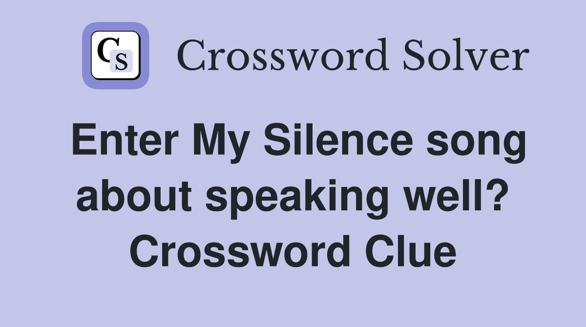 Enter My Silence song about speaking well? Crossword Clue