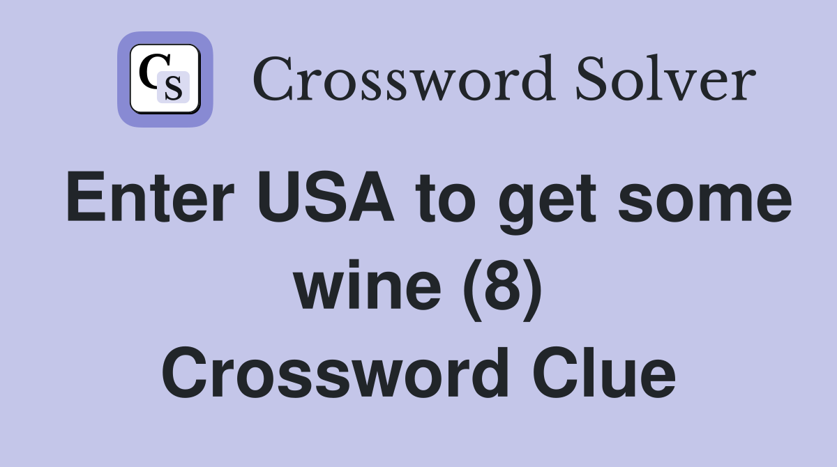 Enter USA to get some wine (8) Crossword Clue