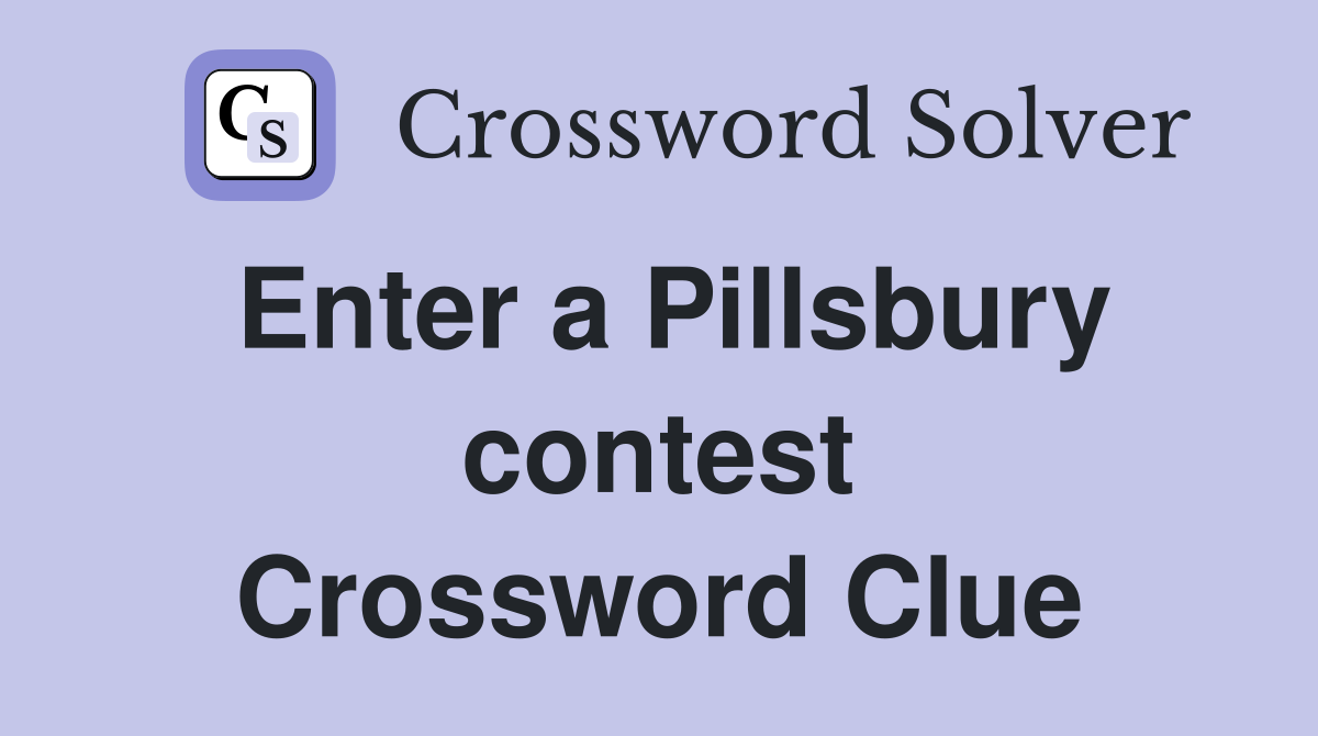 Enter a Pillsbury contest Crossword Clue