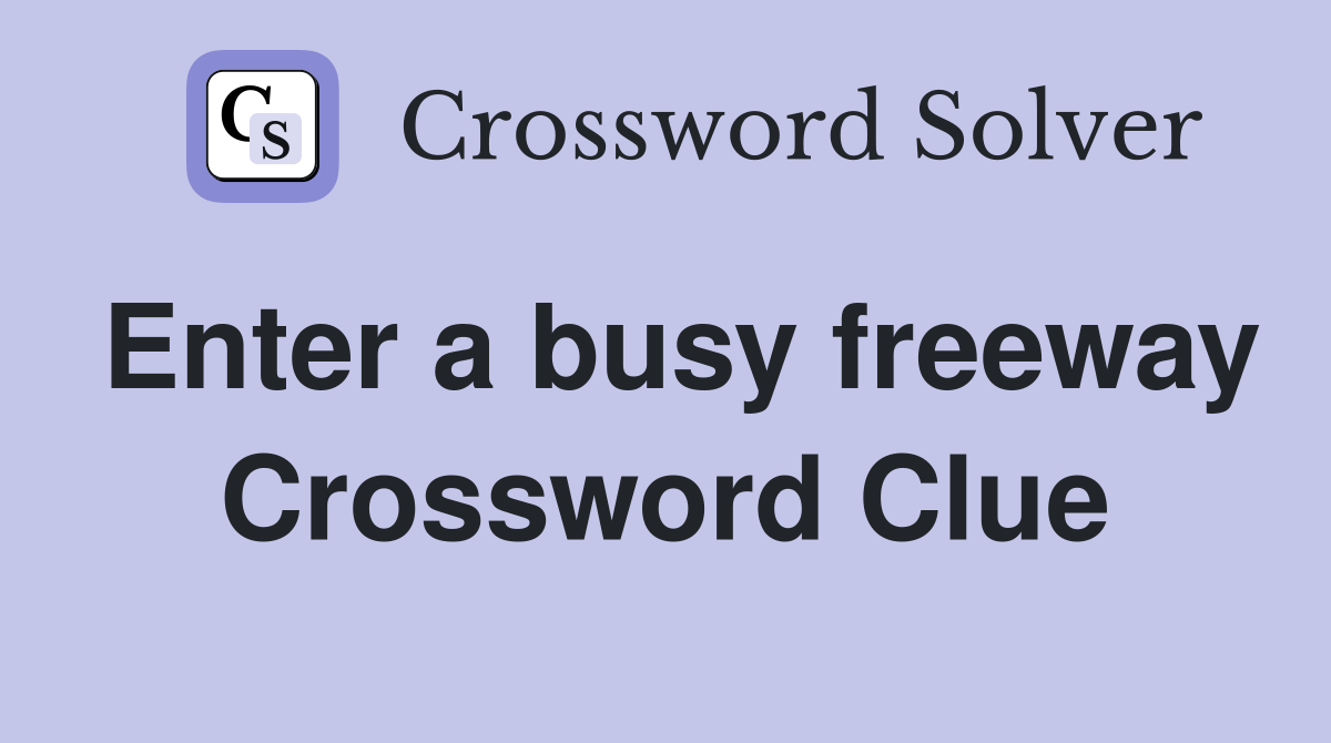Enter a busy freeway Crossword Clue