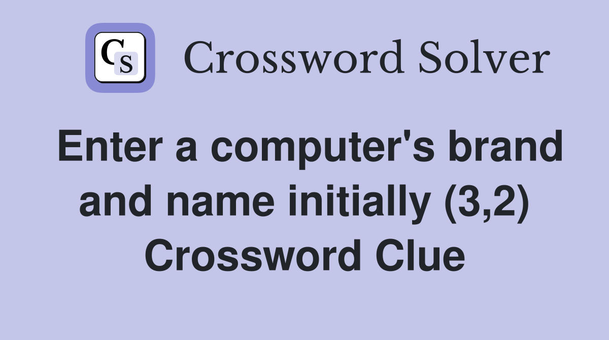 Enter a computer's brand and name initially (3,2) Crossword Clue