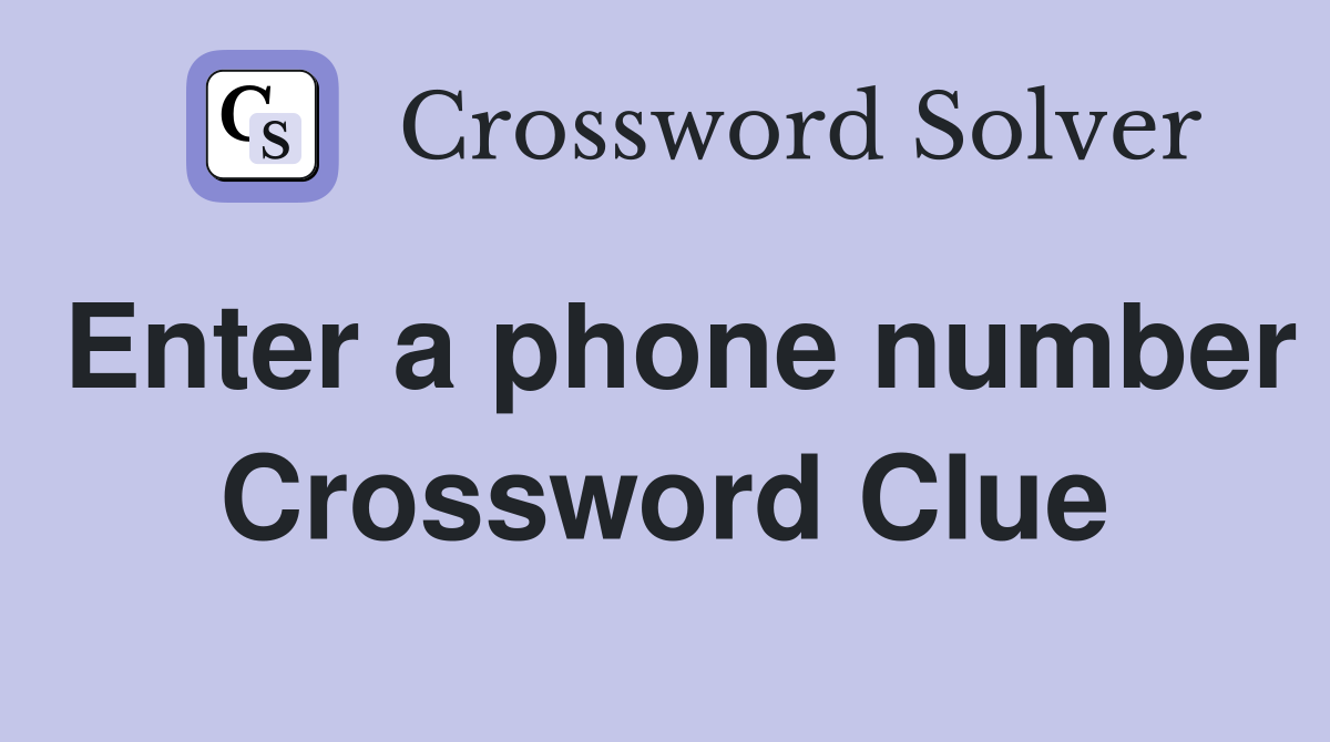 Enter a phone number Crossword Clue