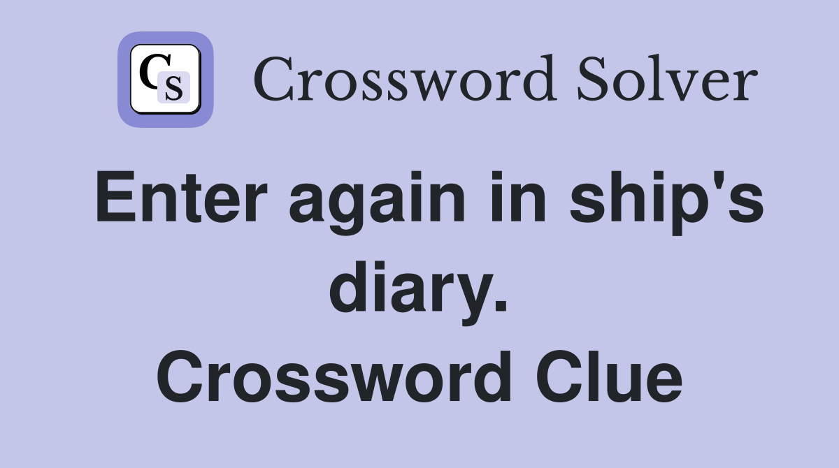 Enter again in ship's diary. Crossword Clue