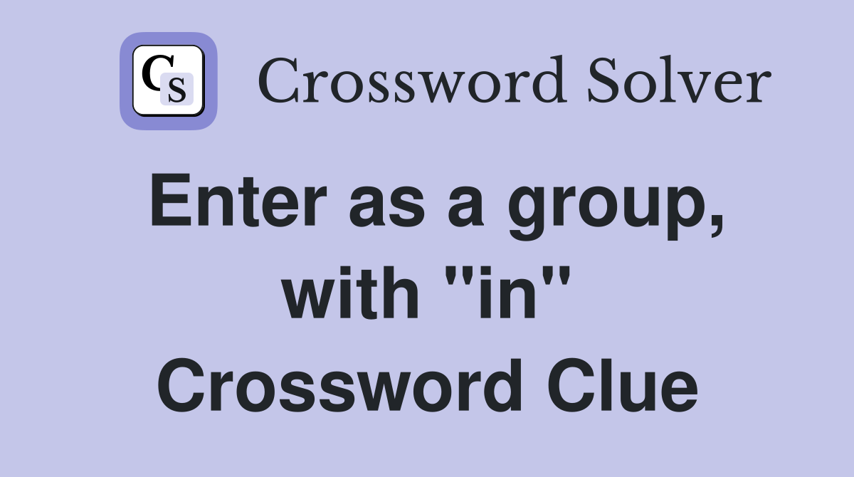 Enter as a group, with "in" Crossword Clue